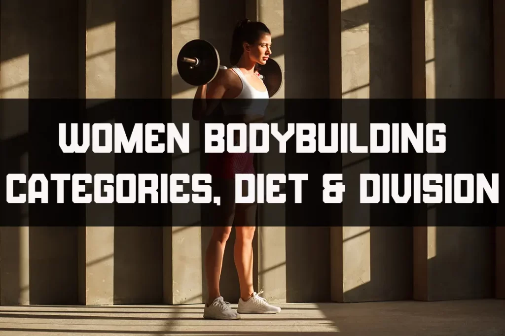 Women Bodybuilding Categories, Diet & Division